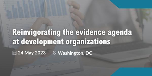 Reinvigorating the evidence agenda at development organizations